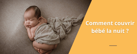 Comment couvrir bébé la nuit